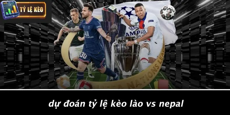 Tỷ Lệ Kèo Lào Vs Nepal 3 Tỷ lệ kèo Lào vs Nepal