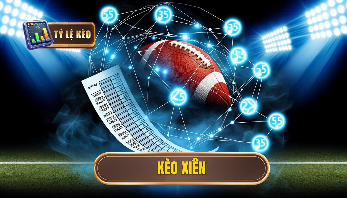 Kèo xiên là gì? Toàn tập về cách chơi kèo xiên chi tiết 3 kèo xiên