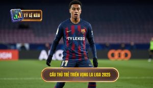 Cầu thủ trẻ triển vọng La Liga 2025