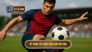 Kỹ thuật sút bóng bằng đầu gối trái