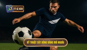 Kỹ thuật sút bóng bằng má ngoài