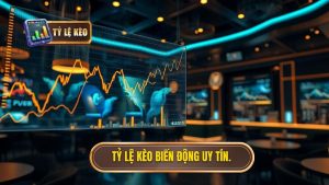 Tỷ lệ kèo biến động uy tín.