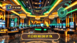 Tỷ lệ kèo ma cao uy tín.