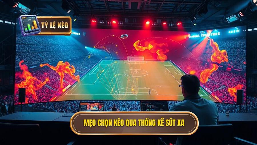 Phân tích chi tiết mẹo chọn kèo dựa trên thống kê sút xa