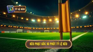 Kèo cược đội nhận quả phạt góc trong 10 phút đầu: Phân tích chuyên sâu từ chuyên gia